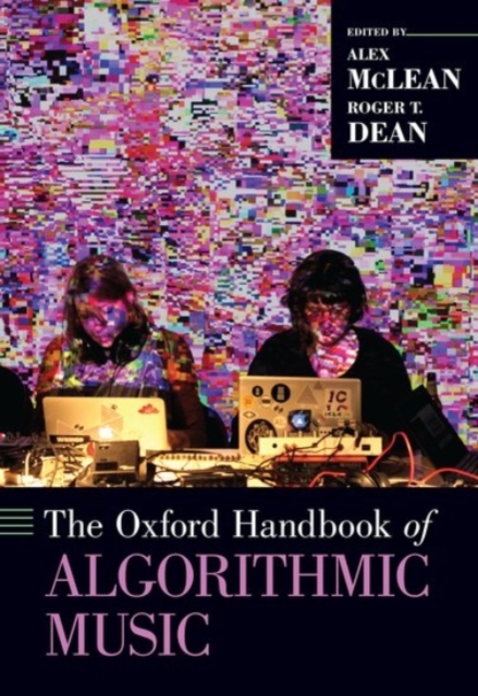 The Oxford Handbook of Algorithmic Music, Hardback Book