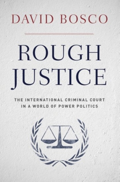 Rough Justice : The International Criminal Court in a World of Power Politics, Paperback / softback Book