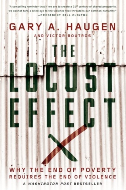 The Locust Effect : Why the End of Poverty Requires the End of Violence, Paperback / softback Book