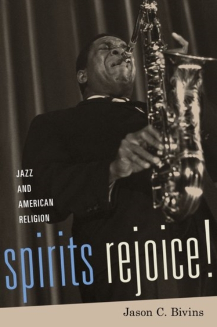 Spirits Rejoice! : Jazz and American Religion, Hardback Book