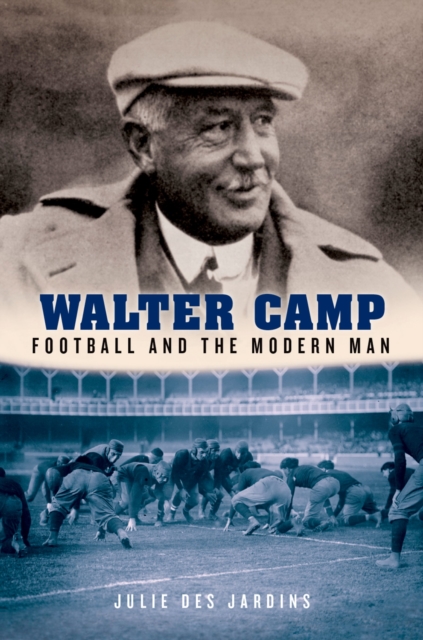 Walter Camp : Football and the Modern Man, EPUB eBook