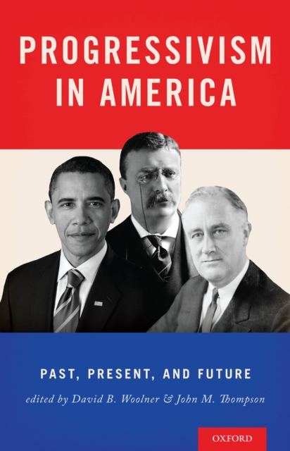 Progressivism in America : Past, Present, and Future, EPUB eBook