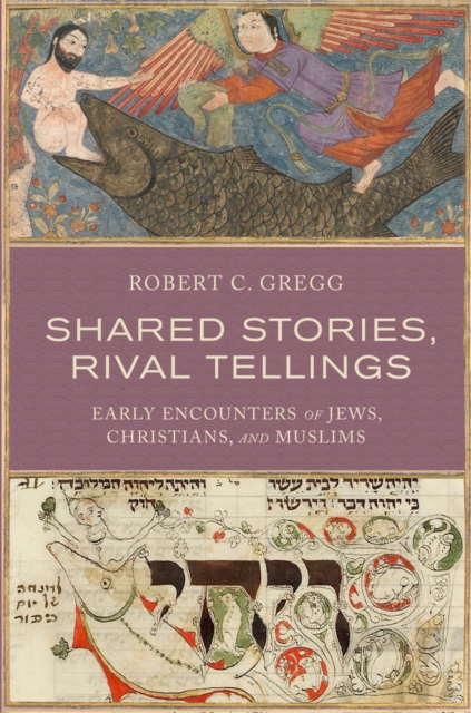 Shared Stories, Rival Tellings : Early Encounters of Jews, Christians, and Muslims, EPUB eBook