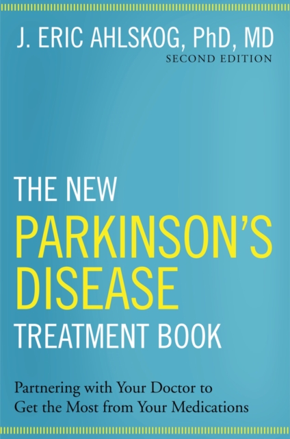 The New Parkinson's Disease Treatment Book : Partnering with Your Doctor To Get the Most from Your Medications, EPUB eBook