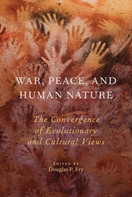 War, Peace, and Human Nature : The Convergence of Evolutionary and Cultural Views, Paperback / softback Book