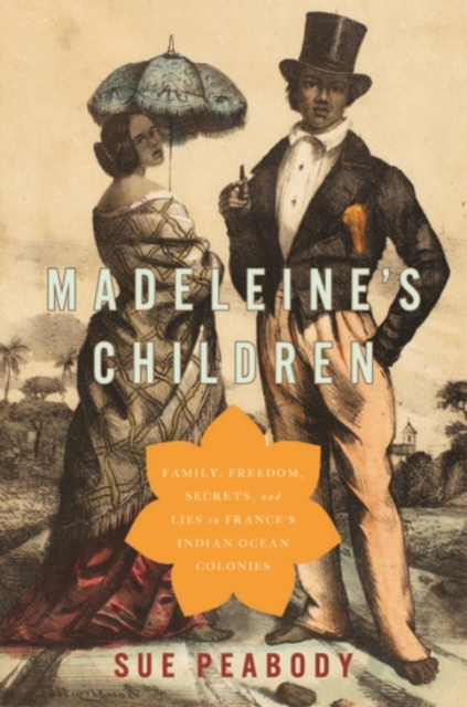 Madeleine's Children : Family, Freedom, Secrets, and Lies in France's Indian Ocean Colonies, Hardback Book