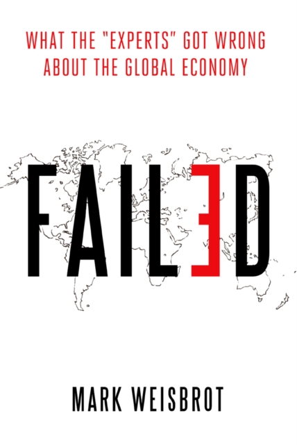 Failed : What the "Experts" Got Wrong about the Global Economy, PDF eBook