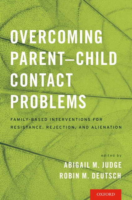 Overcoming Parent-Child Contact Problems : Family-Based Interventions for Resistance, Rejection, and Alienation, PDF eBook