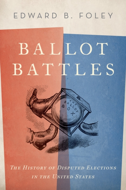 Ballot Battles : The History of Disputed Elections in the United States, PDF eBook