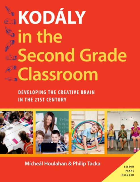 Kod?ly in the Second Grade Classroom : Developing the Creative Brain in the 21st Century, PDF eBook