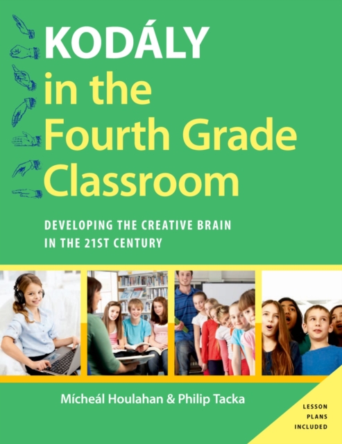 Kodaly in the Fourth Grade Classroom : Developing the Creative Brain in the 21st Century, PDF eBook