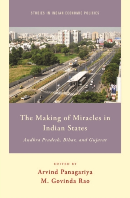 The Making of Miracles in Indian States : Andhra Pradesh, Bihar, and Gujarat, Hardback Book