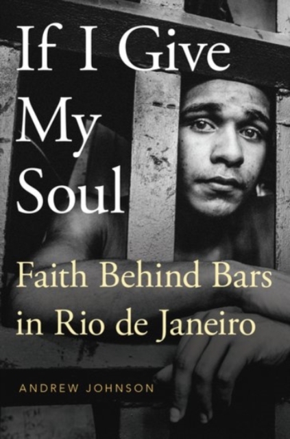 If I Give My Soul : Faith Behind Bars in Rio de Janeiro, Paperback / softback Book