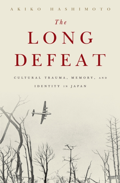 The Long Defeat : Cultural Trauma, Memory, and Identity in Japan, PDF eBook