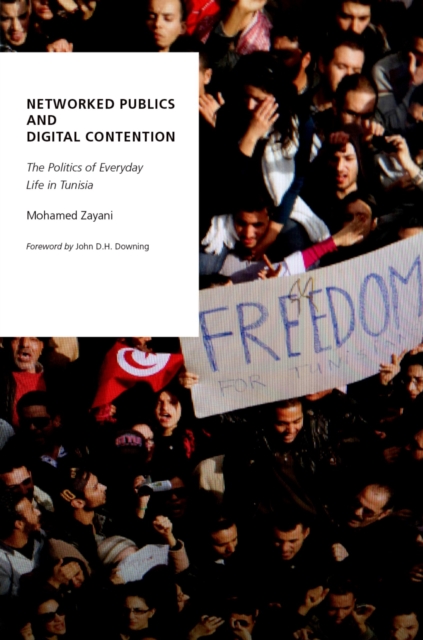 Networked Publics and Digital Contention : The Politics of Everyday Life in Tunisia, EPUB eBook