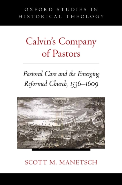 Calvin's Company of Pastors : Pastoral Care and the Emerging Reformed Church, 1536-1609, EPUB eBook