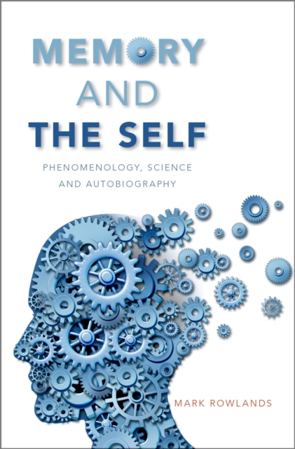 Memory and the Self : Phenomenology, Science and Autobiography, PDF eBook