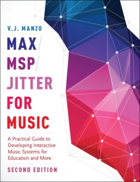 Max/MSP/Jitter for Music : A Practical Guide to Developing Interactive Music Systems for Education and More, Paperback / softback Book