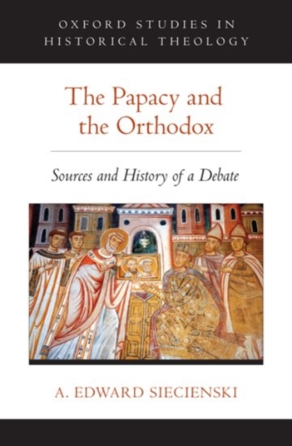 The Papacy and the Orthodox : Sources and History of a Debate, Hardback Book