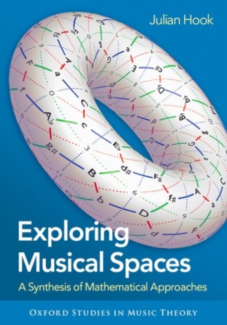 Exploring Musical Spaces : A Synthesis of Mathematical Approaches, Hardback Book