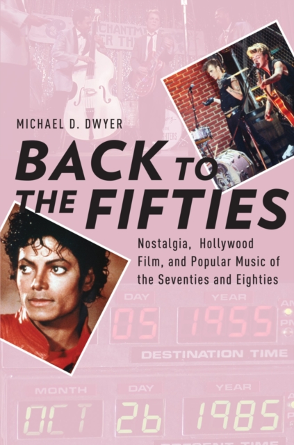 Back to the Fifties : Nostalgia, Hollywood Film, and Popular Music of the Seventies and Eighties, EPUB eBook