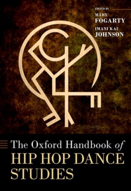 The Oxford Handbook of Hip Hop Dance Studies, Hardback Book