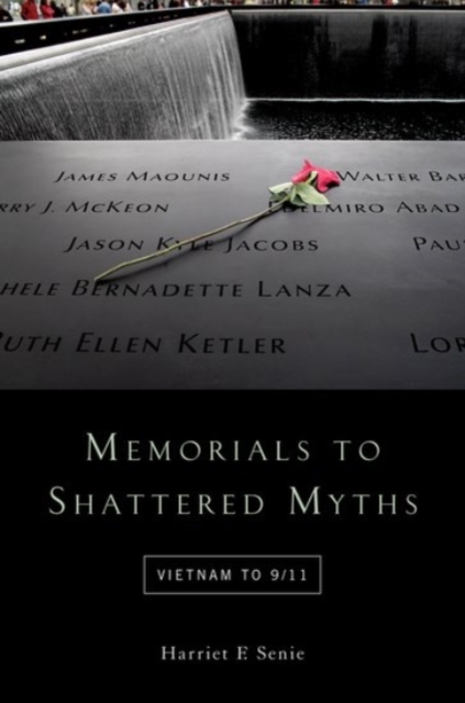 Memorials to Shattered Myths : Vietnam to 9/11, Paperback / softback Book