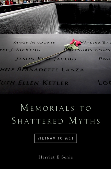 Memorials to Shattered Myths : Vietnam to 9/11, PDF eBook