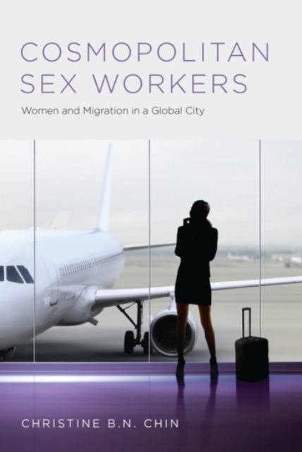 Cosmopolitan Sex Workers : Women and Migration in a Global City, Paperback / softback Book
