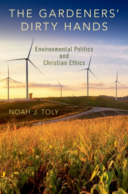 The Gardeners' Dirty Hands : Environmental Politics and Christian Ethics, PDF eBook