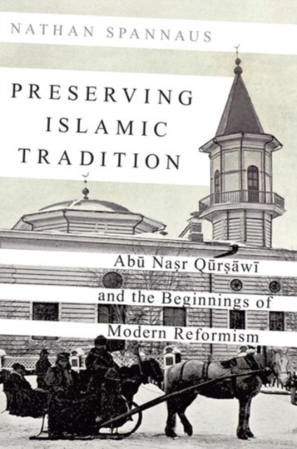 Preserving Islamic Tradition : Abu Nasr Qursawi and the Beginnings of Modern Reformism, Hardback Book