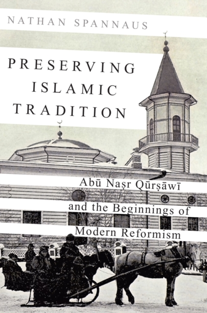 Preserving Islamic Tradition : Abu Nasr Qursawi and the Beginnings of Modern Reformism, PDF eBook