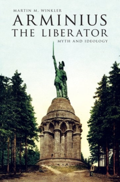 Arminius the Liberator : Myth and Ideology, Hardback Book