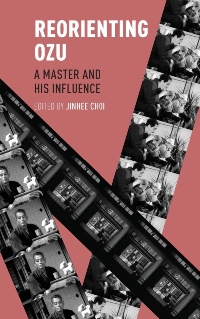 Reorienting Ozu : A Master and His Influence, Hardback Book