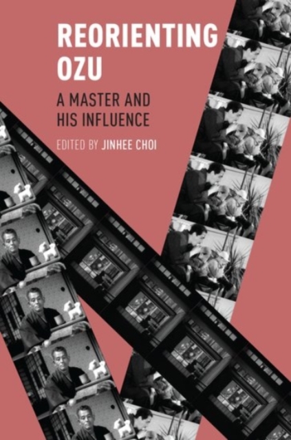 Reorienting Ozu : A Master and His Influence, Paperback / softback Book