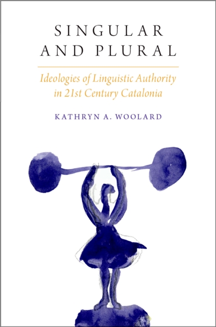 Singular and Plural : Ideologies of Linguistic Authority in 21st Century Catalonia, PDF eBook