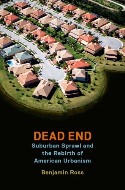 Dead End : Suburban Sprawl and the Rebirth of American Urbanism, Paperback / softback Book