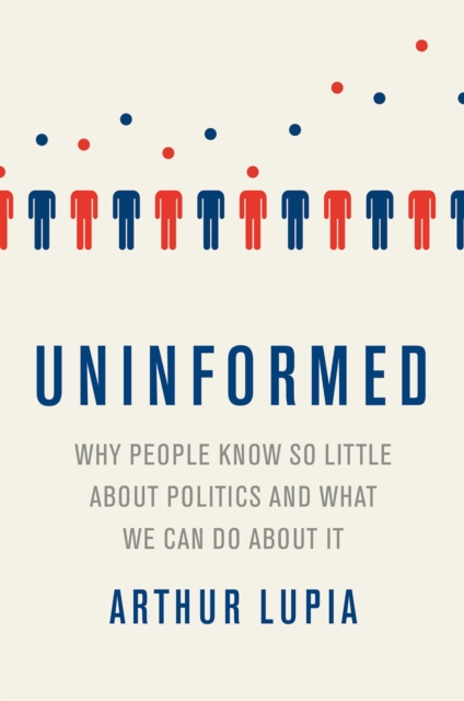Uninformed : Why People Seem to Know So Little about Politics and What We Can Do about It, PDF eBook
