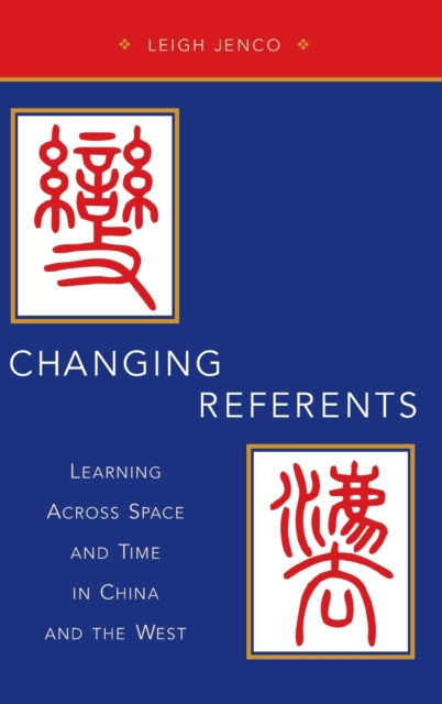 Changing Referents : Learning Across Space and Time in China and the West, Hardback Book