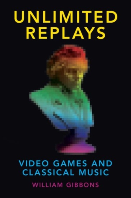 Unlimited Replays : Video Games and Classical Music, Hardback Book