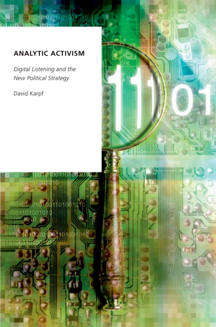 Analytic Activism : Digital Listening and the New Political Strategy, PDF eBook