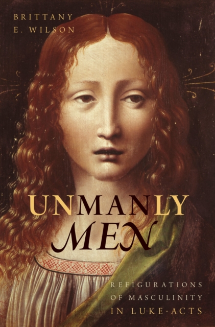 Unmanly Men : Refigurations of Masculinity in Luke-Acts, EPUB eBook