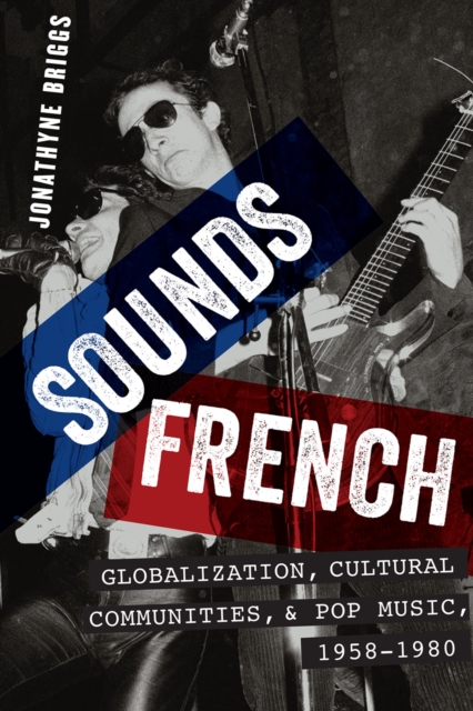 Sounds French : Globalization, Cultural Communities and Pop Music, 1958-1980, EPUB eBook