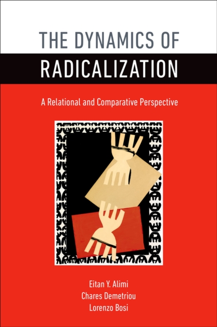The Dynamics of Radicalization : A Relational and Comparative Perspective, EPUB eBook