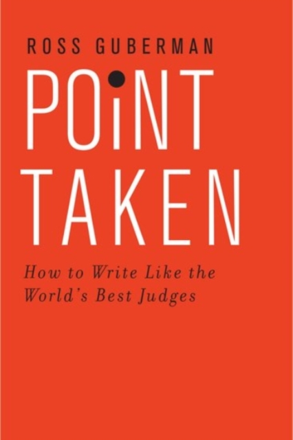 Point Taken : How To Write Like the World's Best Judges, Paperback / softback Book