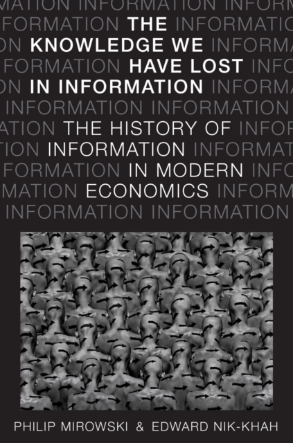 The Knowledge We Have Lost in Information : The History of Information in Modern Economics, EPUB eBook