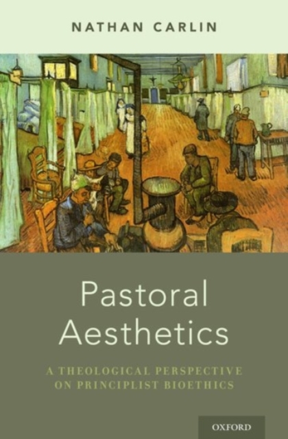 Pastoral Aesthetics : A Theological Perspective on Principlist Bioethics, Hardback Book