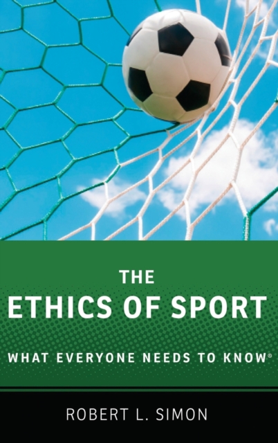 The Ethics of Sport : What Everyone Needs to Know®, Hardback Book