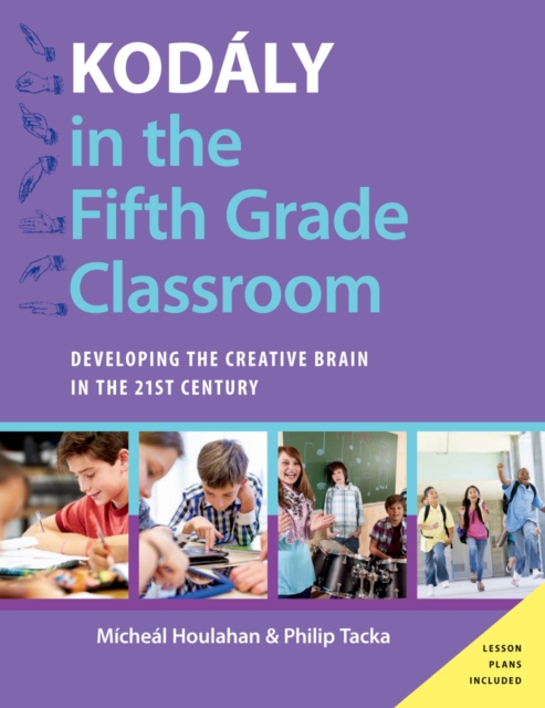 Kodaly in the Fifth Grade Classroom : Developing the Creative Brain in the 21st Century, EPUB eBook