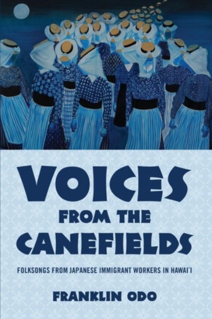 Voices from the Canefields : Folksongs from Japanese Immigrant Workers in Hawai'i, Paperback / softback Book